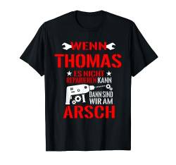 Wenn Thomas Es Nicht Reparieren Kann Dann Sind Wir Am Arsch T-Shirt von Lustige Männer Namen Reparieren Geschenk T-Shirts