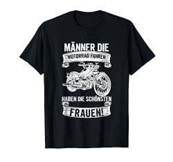 Männer Die Motorrad Fahren Haben Die Schönsten Frauen Biker T-Shirt von Lustige Motorradfahrer Spruch Geschenke Für Biker