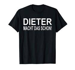 Der Dieter macht das schon! Namen T-Shirt von Lustige Namen Sprüche und Motive