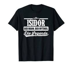 Herren Isidor Vorname Die Legende Spruch Isidor T-Shirt von Lustige Namen Vornamen Herren Männer