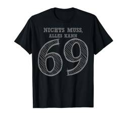 Nummer und Stellung 69 - Nichts muss, alles kann T-Shirt von Lustige Partner Designs für Männer und Frauen