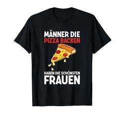 Männer Die Pizza Backen Haben Schönsten Frauen Pizzabäcker T-Shirt von Lustige Pizza Spruch Kleidung Für Pizzabäcker