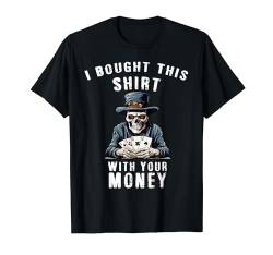 Poker Spruch Ich habe dieses Hemd mit deinem Geld gekauft T-Shirt von Lustige Poker Casino Zocker Motive Funny