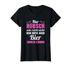 Nur hübsch sein reicht nicht man muss auch bier trinken pink T-Shirt von Lustige Sauf Designs für Frauen Bier