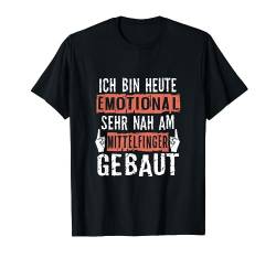 Ich bin heute emotional sehr nah am Mittelfinger gebaut von Lustige Shirts und Geschenke