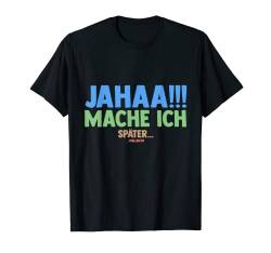 Ja Mache Ich Später Vielleicht T-Shirt von Lustige Sprüche Büro Geschenk