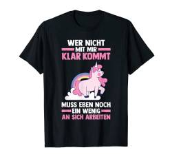 Wer Nicht Mit Mir Auskommt Muss An Sich Arbeiten Einhorn T-Shirt von Lustige Sprüche Geschenk