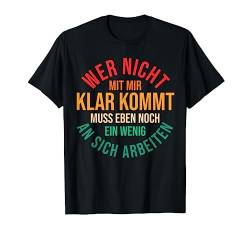 Wer Nicht Mit Mir Auskommt Muss An Sich Arbeiten T-Shirt von Lustige Sprüche Geschenk