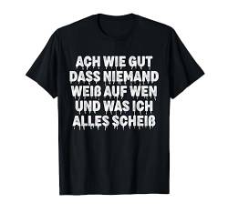 Ach Wie Gut Dass Niemand Weiß Lustiger Spruch Geschenk T-Shirt von Lustige Sprüche Geschenke & Co.