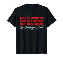 Alle 11 Minuten Geht Mir Jemand Auf Den Sack Geschenk T-Shirt von Lustige Sprüche Geschenke & Co.