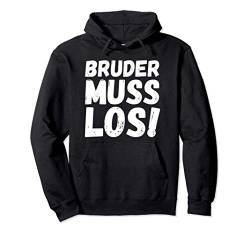 Bruder Muss Los Lustiger Spruch Geschenk Pullover Hoodie von Lustige Sprüche Geschenke & Co.