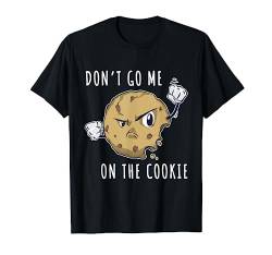 Dont Go Me On The Cookie Keks Denglish Geschenk T-Shirt von Lustige Sprüche Geschenke & Co.