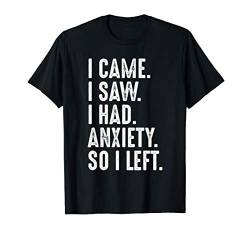 I Came I Saw I Had Anxiety Lustiger Spruch Geschenk T-Shirt von Lustige Sprüche Geschenke & Co.