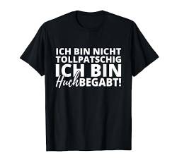 Ich Bin Nicht Tollpatschig Ich Bin Huchbegabt T-Shirt von Lustige Sprüche Geschenke & Co.