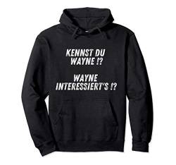 Kennst Du Wayne Interessiert Mich Nicht Lustiges Geschenk Pullover Hoodie von Lustige Sprüche Geschenke & Co.