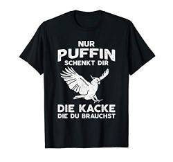 Nur Puffin Schenkt Dir Die Kacke Die Du Brauchst Geschenk T-Shirt von Lustige Sprüche Geschenke & Co.