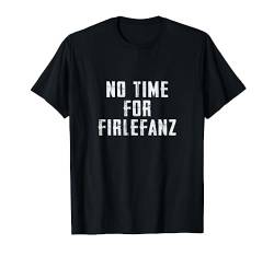 No Time For Firlefanz T-Shirt von Lustige Sprüche Geschenkidee by MEOW