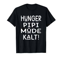 Hunger Pipi Müde Kalt T-Shirt von Lustige Sprüche Ironie Fun Motive