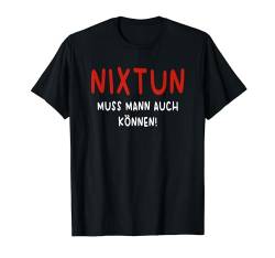 Nix tun Muss Man Auch Können Ironie Büro Spruch Sarkasmus T-Shirt von Lustige Sprüche Ironie Fun Motive