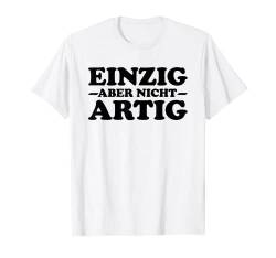 Einzig aber nicht artig Lustige Sprüche Einzig Artig T-Shirt von Lustige Sprüche Kollektion by DT