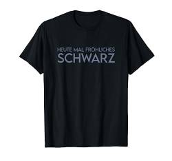 Heute Mal Ein Fröhliches Schwarz Lustige Sprüche T-Shirt von Lustige Sprüche Kollektion by DT