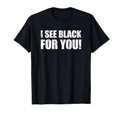 I See Black For You Lustiges Denglisch Anglizismus T-Shirt von Lustige Sprüche Kollektion by DT