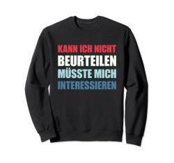 Kann ich nicht beurteilen müsste mich interessieren Sweatshirt von Lustige Sprüche Kollektion by DT