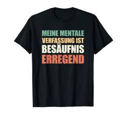 Meine Mentale Verfassung Ist Besäufniserregend T-Shirt von Lustige Sprüche Kollektion by DT
