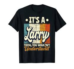 Herren Name Larry - It's A Larry Thing T-Shirt von Lustige Sprüche Name Geburtstag