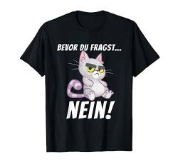 Bevor du fragst Nein - Lustiger Spruch Witziges Statement T-Shirt von Lustige Sprüche Shirts