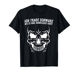 Ich trage Schwarz bis es was dunkleres gibt Spruch Statement T-Shirt von Lustige Sprüche Shirts