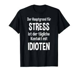 Idioten T-Shirt Der Hauptgrund für Stress TShirt von Lustige Sprüche Shirts