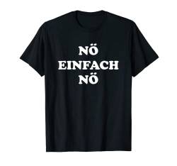 NÖ EINFACH NÖ | Lustiges Shirt mit Spruch für Herren & Damen T-Shirt von Lustige Sprüche Shirts