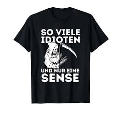 So Viele Idioten Und Nur Eine Sense - Spruch Statement T-Shirt von Lustige Sprüche Shirts