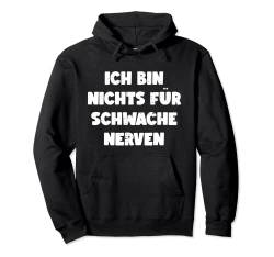 Lustig Spruch Ich Bin Nichts Für Schwache Nerven Witzig Pullover Hoodie von Lustige Sprüche auf Klamotten & Geschenke