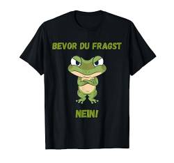 Bevor du fragst Nein lustiges Design mit süßem Frosch witzig T-Shirt von Lustige Sprüche perfekte Geschenke Geburtstag