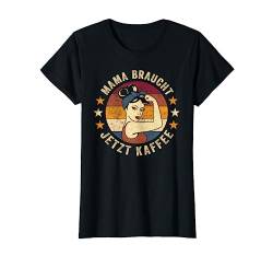 Mama Braucht Jetzt Kaffee Shirt Retro Mutter Kaffee Mama T-Shirt von Lustige Sprüche witzige Memes Design Geschenke