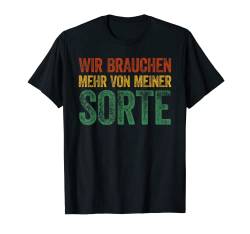 Wir brauchen mehr von meiner Sorte T-Shirt Statement Spruch T-Shirt von Lustige Sprüche witzige Memes Design Geschenke