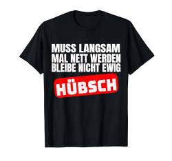 Bleibe Nicht Ewig Hübsch Lustig Geschenk T-Shirt von Lustige Sprüche