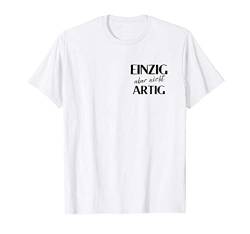 Einzig, aber nicht artig - einzigartig lustiges Geschenk T-Shirt von Lustige Sprüche