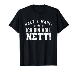 Halts Maul Ich Bin Voll Nett Für Ironische Personen T-Shirt von Lustige Sprüche