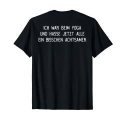 Ich war beim Yoga und hasse alle achtsamer hinten Rücken T-Shirt von Lustige Sprüche