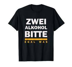 Zwei alkohol bitte egal was T-Shirt von Lustige Sprüche