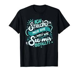 Ich stricke mir die Welt wie sie mir gefällt - Spruch T-Shirt von Lustige Stricken und Häkeln Geschenkidee