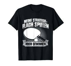 Flach spielen hoch gewinnen - Lustiges Tischtennis T-Shirt von Lustige Tischtennis und Ping Pong Geschenkidee