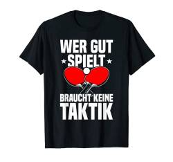 Wer gut spielt Tischtennis Tischtennisspieler T-Shirt von Lustige Tischtennis und Ping Pong Geschenkidee