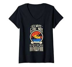 Damen Ich Muss Gar Nix Ich Muss Nur Nach Hawaii Aloha Urlaub T-Shirt mit V-Ausschnitt von Lustige Urlaub & Reise Geschenke