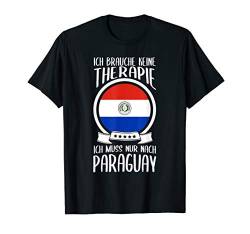 Ich Brauche Keine Therapie Ich Muss Nur Nach Paraguay Urlaub T-Shirt von Lustige Urlaub & Reise Geschenke