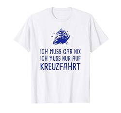 Ich Muss Gar Nix Ich Muss Nur Auf Kreuzfahrt Schiffsreise T-Shirt von Lustige Urlaub & Reise Geschenke