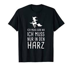 Ich Muss Gar Nix Ich Muss Nur In Den Harz Deutschland Urlaub T-Shirt von Lustige Urlaub & Reise Geschenke